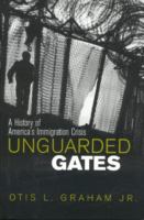 Unguarded gates : a history of America's immigration crisis /