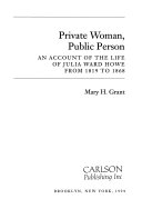 Private woman, public person : an account of the life of Julia Ward Howe from 1819-1868 /