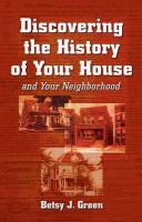 Discovering the history of your house and your neighborhood /