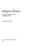 Religious reason : the rational and moral basis of religious belief /