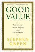 Good value : reflections on money, morality, and an uncertain world /