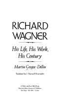 Richard Wagner, his life, his work, his century /