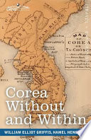 Corea, without and within: chapters on Corean history, manners and religion.