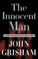 The innocent man : murder and injustice in a small town /