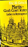 Martin-- God's court jester : Luther in retrospect /