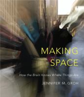 Making space : how the brain knows where things are /