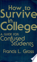 How to survive in college : a guide for confused students /
