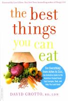 The best things you can eat : for everything from aches to zzzz, the definitive guide to the nutrition-packed foods that energize, heal, and help you look great /