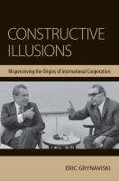 Constructive illusions : misperceiving the origins of international cooperation /