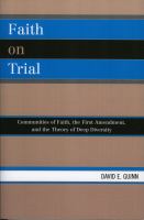 Faith on trial : communities of faith, the First Amendment, and the theory of deep diversity /