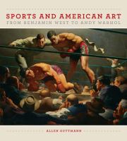 Sports and American art from Benjamin West to Andy Warhol /