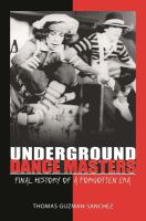 Underground dance masters : final history of a forgotten era /