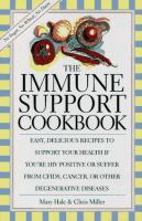 The immune support cookbook : easy, delicious recipes to support your health if you're HIV positive or suffer from CFIDS, cancer or other degenerative diseases /