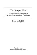 The Reagan wars : a constitutional perspective on war powers and the presidency /