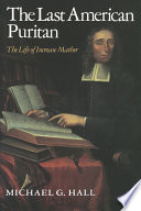 The last American Puritan : the life of Increase Mather, 1639- 1723 /