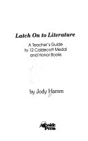 Latch on to literature : a teacher's guide to 12 Caldecott medal and honor books /