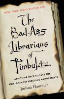 The bad-ass librarians of Timbuktu : and their race to save the world's most precious manuscripts /