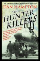 The hunter killers : the extraordinary story of the first Wild Weasels, the band of maverick aviators who flew the most dangerous missions of the Vietnam War /