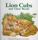 Lion cubs and their world /