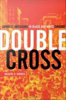 Double cross Japanese Americans in Black and white Chicago /