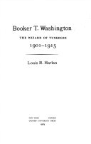 Booker T. Washington : the wizard of Tuskegee, 1901-1915 /
