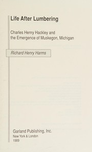Life after lumbering : Charles Henry Hackley and the emergence of Muskegon, Michigan /
