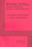 Work song : three views of Frank Lloyd Wright /