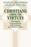 Christians among the virtues : theological conversations with ancient and modern ethics /
