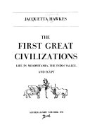 The first great civilizations; life in Mesopotamia, the Indus Valley, and Egypt