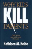 Why kids kill parents : child abuse and adolescent homicide /