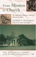 From mission to church : the Reformed Church in America mission to India /