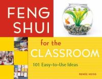 Feng shui for the classroom : 101 easy-to-use ideas /