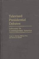 Televised presidential debates : advocacy in contemporary America /