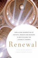 Renewal : how a new generation of faithful priests and bishops is revitalizing the Catholic Church /