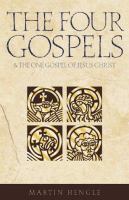 The four Gospels and the one Gospel of Jesus Christ : an investigation of the collection and origin of the Canonical Gospels /