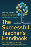 The successful teacher's handbook : creative strategies for engaging your students, managing your classroom, and thriving as an educator /