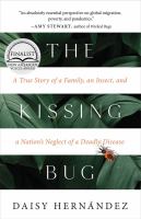 The kissing bug : a true story of a family, an insect, and a nation's neglect of a deadly disease /