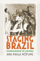 Staging Brazil : choreographies of capoeira /