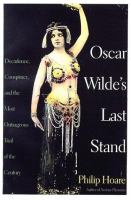 Oscar Wilde's last stand : decadence, conspiracy, and the most outrageous trial of the century /