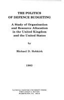 The politics of defence budgeting : a study of organisation and resource allocation in the United Kingdom and the United States /