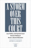 A storm over this court : law, politics, and Supreme Court decision making in Brown v. Board of Education /