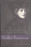 Gothic feminism : the professionalization of gender from Charlotte Smith to the Brontës /