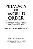 Primacy or world order : American foreign policy since the cold war /