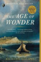 The age of wonder : how the Romantic generation discovered the beauty and terror of science /