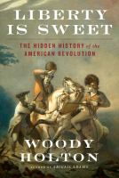 Liberty is sweet : the hidden history of the American Revolution /