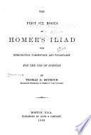 The first six books of Homer's Iliad : with introduction, commentary, and vocabulary for the use of schools /