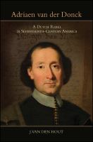 Adriaen van der Donck : a Dutch rebel in seventeenth-century America /