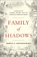 Family of shadows : a century of murder, memory, and the Armenian American dream /
