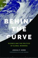 Behind the curve : science and the politics of global warming /