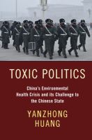 Toxic politics : China's environmental health crisis and its challenge to the Chinese state /